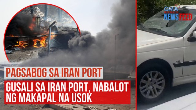 PAGSABOG SA IRAN PORT — Gusali sa Iran port, nabalot ng makapal na usok | GMA Integrated Newsfeed