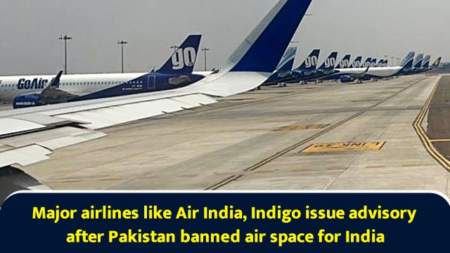 Major airlines like Air India, Indigo issue advisory after Pakistan banned air space for India