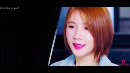 Only Kiss Without Love 2018 Episode 9 (Subtitles in English,Vietnamese,Hindi)