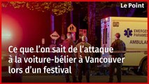 Ce que l’on sait de l’attaque à la voiture-bélier à Vancouver lors d’un festival