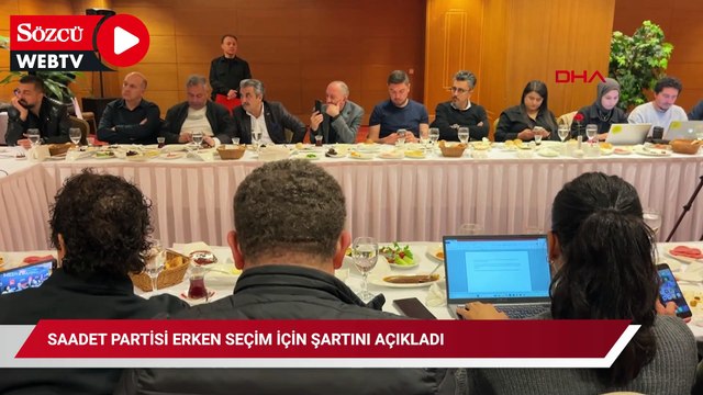 Saadet Partisi erken seçim için şartını açıkladı