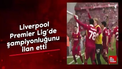 Liverpool, Premier Lig'de şampiyonluğunu ilan etti
