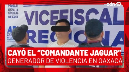 🚨¡Última Hora! Cayó el "Comandante Jaguar", un generador de violencia en Oaxaca
