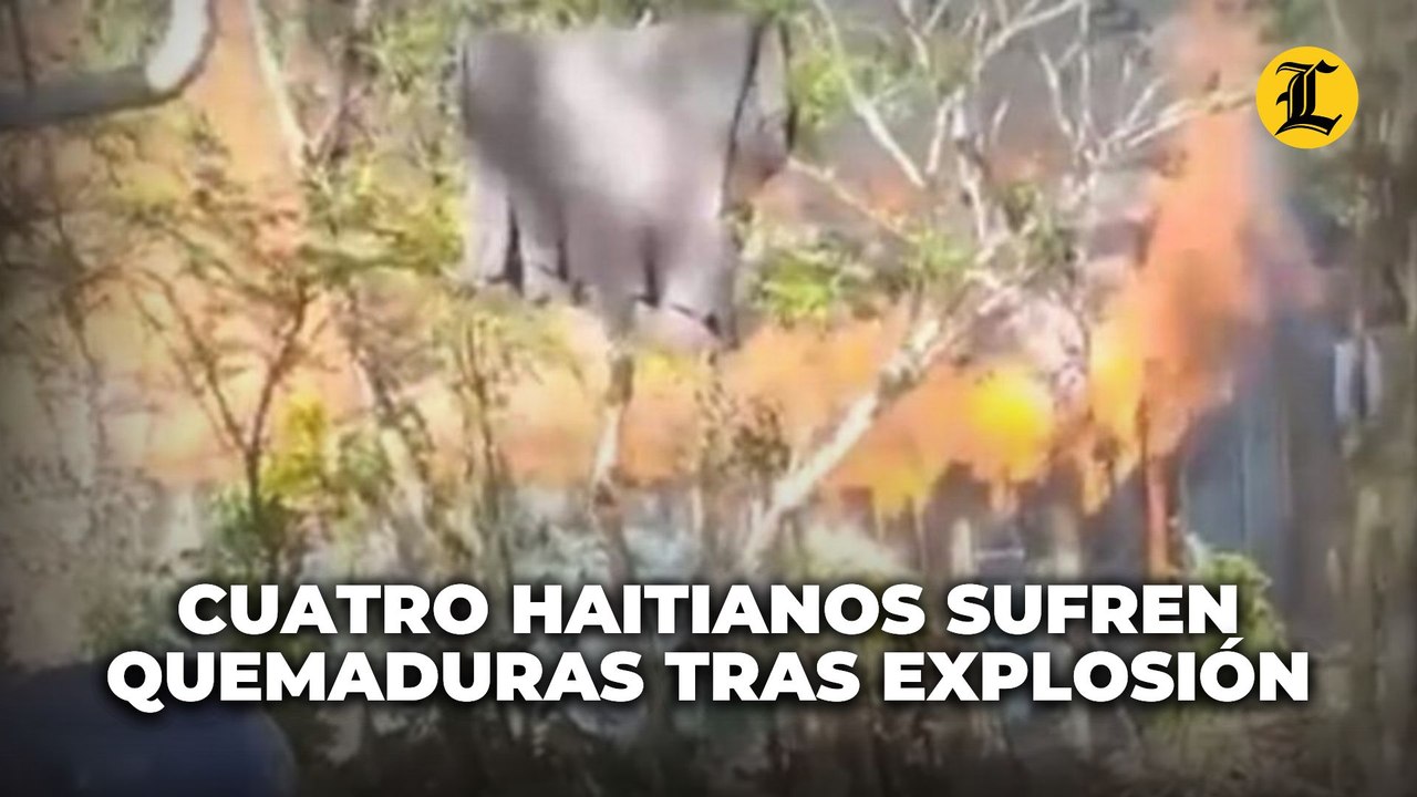 Cuatro haitianos sufren quemaduras tras explosión de tanque en Salcedo; incluyendo un recién nacido