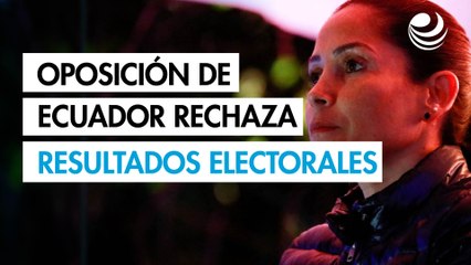 Oposición ecuatoriana presenta nueva objeción a resultados electorales