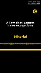 Editorial | A law that cannot have exceptions