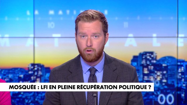 L'édito de Thomas Bonnet : «Mosquée : LFI en pleine récupération politique ?»