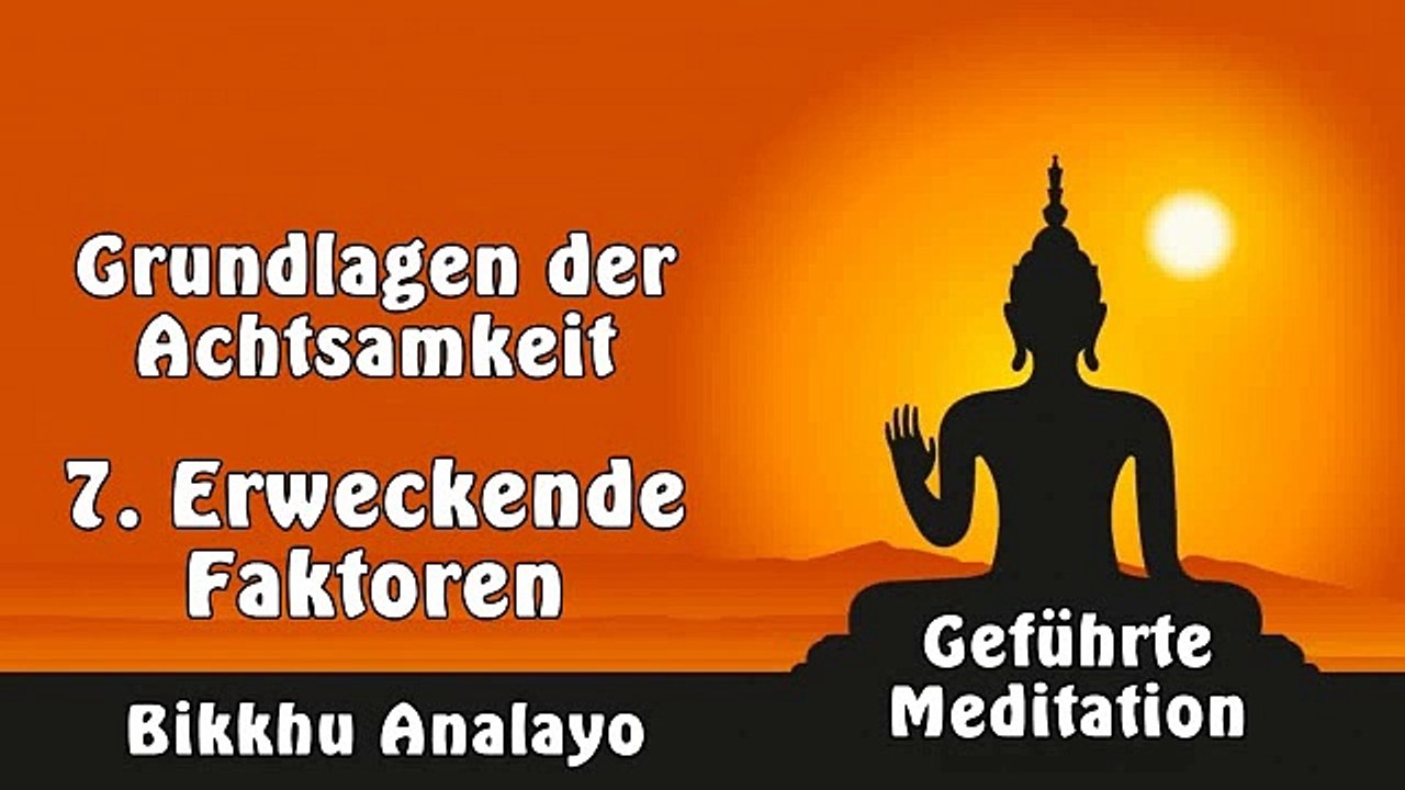 7. Erweckende Faktoren (Grundlagen der Achtsamkeit) - Bikkhu Analayo, Geführte Meditation