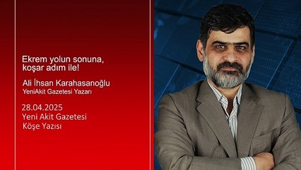 Ali Karahasanoğlu: Ekrem yolun sonuna, koşar adım ile!