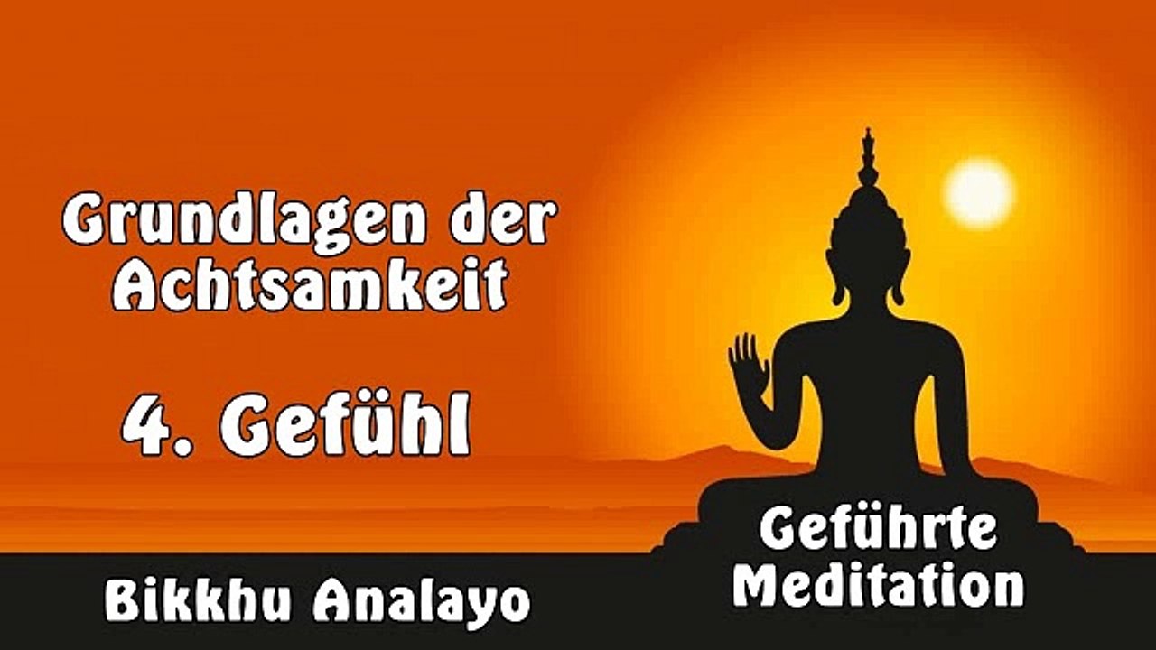 4. Gefühl (Grundlagen der Achtsamkeit) - Bikkhu Analayo, Geführte Meditation