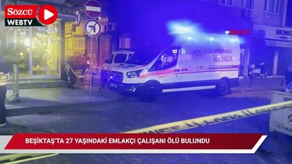 Beşiktaş’ta 27 yaşındaki emlakçı çalışanı ölü bulundu