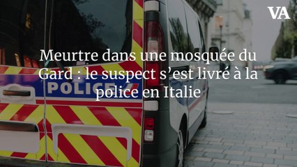 Meurtre dans une mosquée du Gard : le suspect s’est livré à la police en Italie