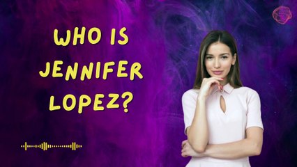 Who is Jennifer Lopez?