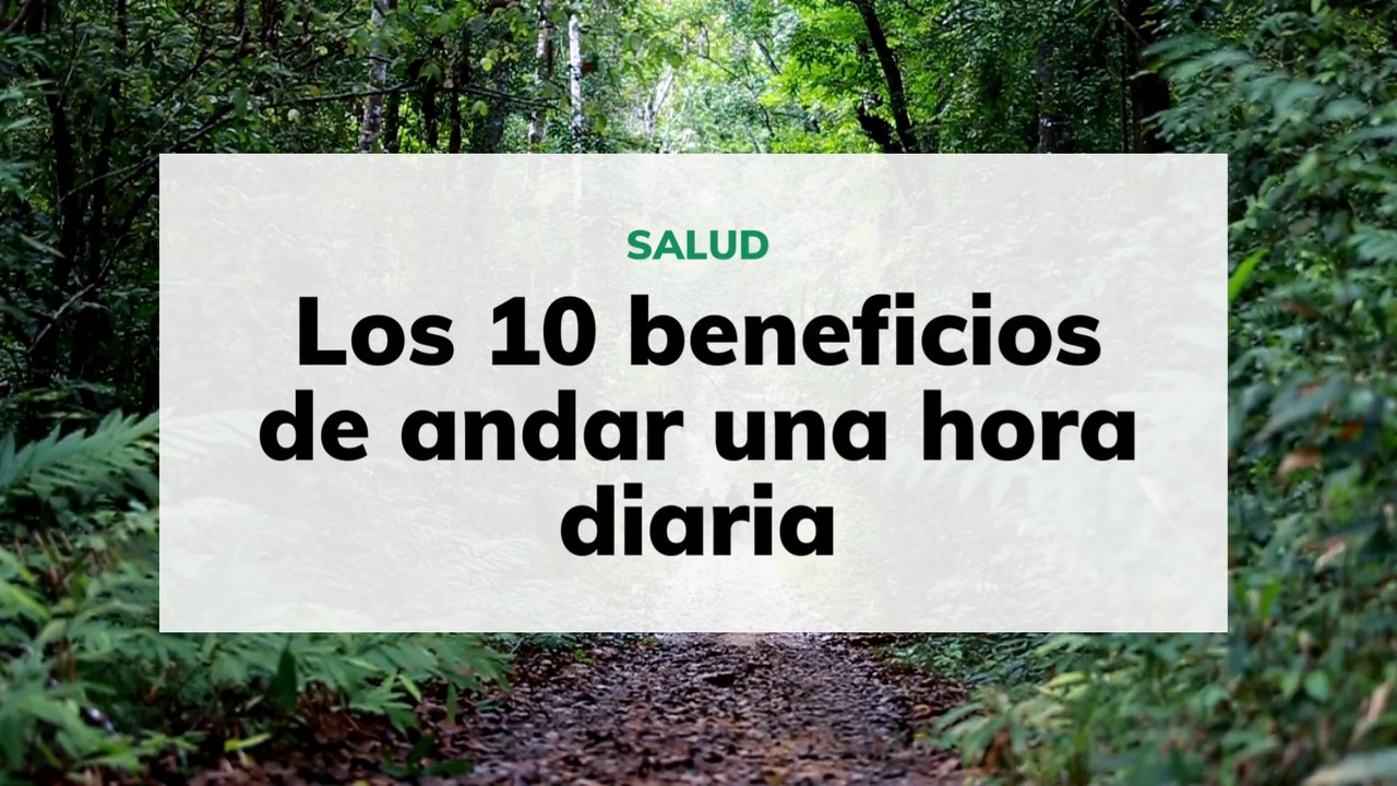 Los 10 beneficios de andar una hora diaria