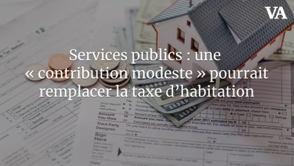 Services publics : une « contribution modeste » pourrait remplacer la taxe d’habitation