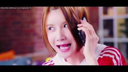 Only Kiss Without Love 2018 Episode 19 (Subtitles in English,Vietnamese,Hindi)