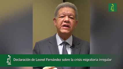 Declaración de Leonel Fernández sobre la crisis migratoria irregular