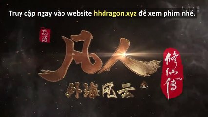 Phàm Nhân Tu Tiên Tập 141 Vietsub + Thuyết Minh