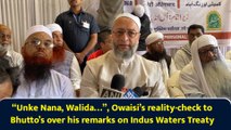 “Unke Nana, Walida…”, Owaisi’s reality-check to Bhutto’s over his remarks on Indus Waters Treaty