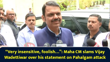 “Very insensitive, foolish…”: Maha CM slams Vijay Wadettiwar over his statement on Pahalgam attack