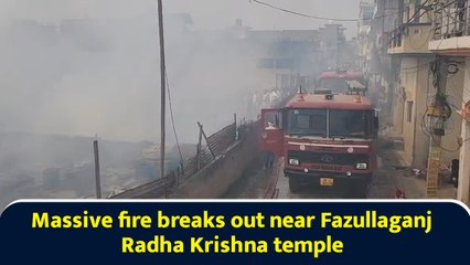 Massive fire breaks out near Fazullaganj Radha Krishna temple