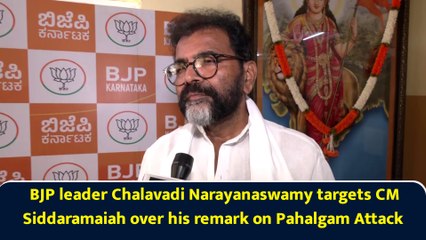BJP leader Chalavadi Narayanaswamy targets CM Siddaramaiah over his remark on Pahalgam Attack