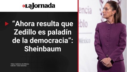 Rechaza Sheinbaum que Zedillo sea un “paladín de la democracia”