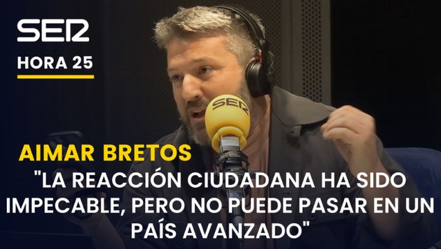 Aimar Bretos: La reacción ciudadana ha sido impecable, pero lo de hoy no puede pasar en un país avanzado