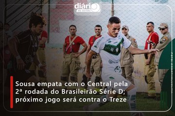 Sousa empata com o Central pela 2ª rodada do Brasileirão Série D; próximo jogo será contra o Treze
