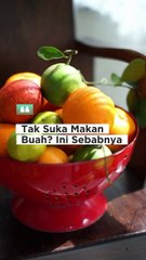 Tak Suka Makan Buah? Ini Sebabnya