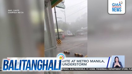 Ilang panig ng Cavite at Metro Manila, nakaranas ng thunderstorm | Balitanghali