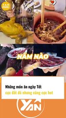 Món ăn đắt đỏ nhưng cực ngon ngày Tết