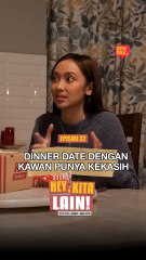 Episod 32 - Dinner Date Dengan Kawan Punya Kekasih? | Hey, Kita Lain!