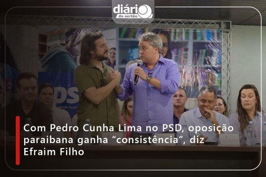 Com Pedro Cunha Lima no PSD, oposição paraibana ganha “consistência”, diz Efraim Filho