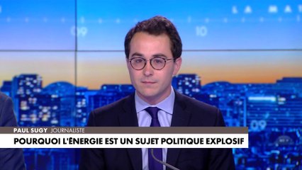 L'édito de Paul Sugy : «Pourquoi l'énergie est un sujet politique explosif»