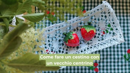 Come fare un cestino con un vecchio centrino: il tutorial