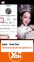 Soobin-Thanh Thuỷ tình thật nhưng vẫn còn ngại
