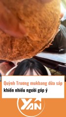 Quỳnh Trương mukbang dừa sáp bị nhiều người góp ý