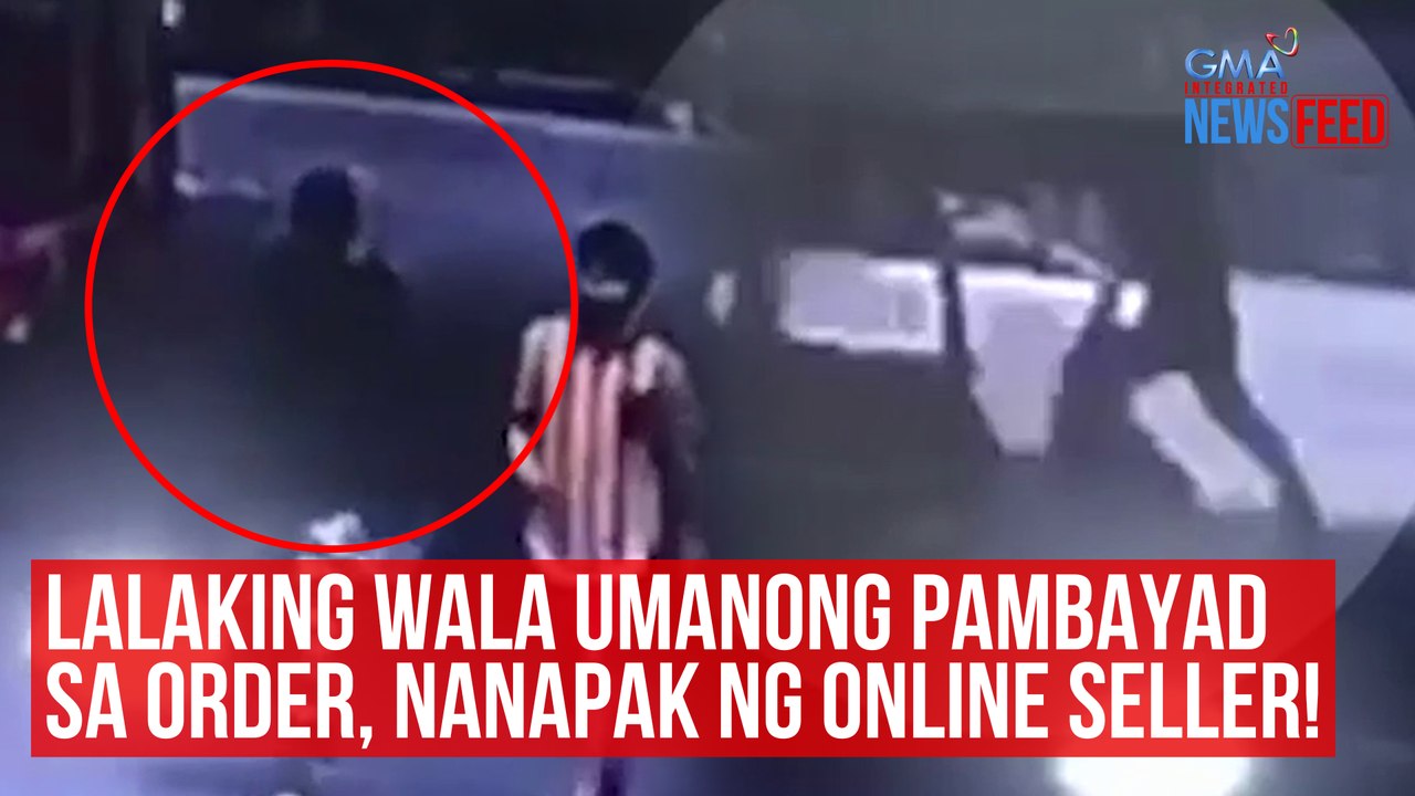 Lalaking wala umanong pambayad sa order, nanapak ng online seller! | GMA Integrated Newsfeed