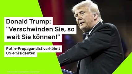 Donald Trump: "Verschwinden Sie, so weit Sie können!" Putin-Propagandist verhöhnt US-Präsidenten