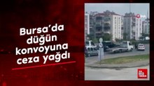 Bursa’da düğün konvoyuna ceza yağdı