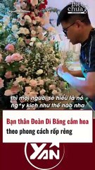 Bạn thân Đoàn Di Băng cắm hoa