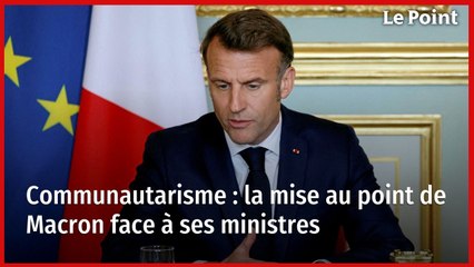 Communautarisme : la mise au point de Macron face à ses ministres