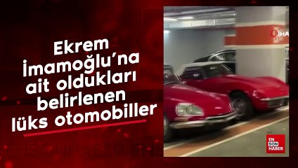 Ekrem İmamoğlu’na ait oldukları belirlenen lüks otomobiller