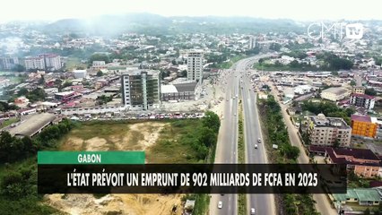 [#Reportage] Le Gabon prévoit un emprunt de 902 milliards de FCFA en 2025