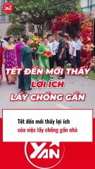 Tết đến mới thấy lợi ích của việc lấy chồng gần nhà