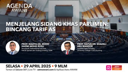 Agenda AWANI: Menjelang sidang khas Parlimen | Bincang tariff AS