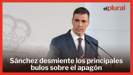 Sánchez desmiente los principales bulos que circulan en las redes sobre el apagón