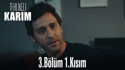 Tehlikeli Karım 3.Bölüm 1.Kısım