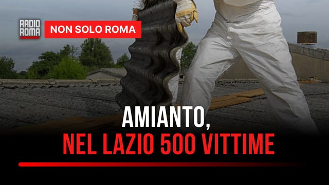 Amianto, il killer silenzioso continua a mietere vittime nel Lazio 500 decessi